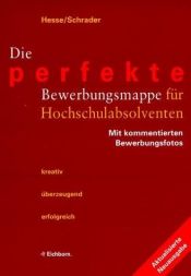 book cover of Die perfekte Bewerbungsmappe für Hochschulabsolventen: Die 50 besten Beispiele erfolgreicher Kandidaten by Jürgen Hesse