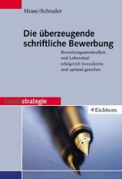 book cover of Die überzeugende schriftliche Bewerbung : Bewerbungsanschreiben und Lebenslauf erfolgreich formulieren und optimal gestalten by Jürgen Hesse