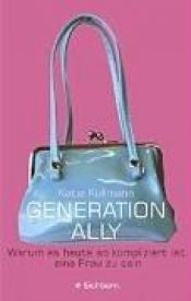 book cover of Generation Ally. Warum es heute so kompliziert ist, eine Frau zu sein. by Katja Kullmann