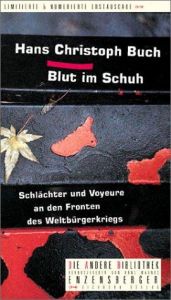 book cover of Blut im Schuh. Schlächter und Voyeure an den Fronten des Weltbürgerkriegs. Die Andere Bibliothek by Hans Christoph Buch