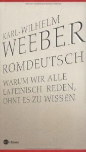 book cover of Romdeutsch: Warum wir alle lateinisch reden, ohne es zu wissen by Karl-Wilhelm Weeber