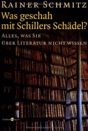 book cover of Was geschah mit Schillers Schädel? by Rainer Schmitz