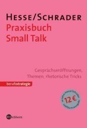 book cover of Praxisbuch Small Talk: Gesprächseröffnungen, Themen, rhetorische Tricks by Jürgen Hesse