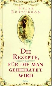 book cover of Die Rezepte, für die man geheiratet wird by Hilke Rosenboom