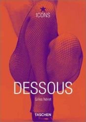 book cover of Dessous: Lingerie as Erotic Weapon (TASCHEN Icons Series) by Gilles Néret