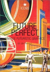 book cover of Future Perfect : Vintage Futuristic Graphics by Jim Heimann
