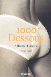 book cover of 1000 Dessous: Eine Geschichte der Reizwäsche by Gilles Néret