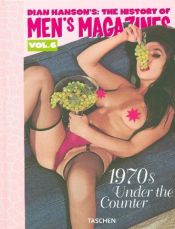book cover of History of Men?s Magazines: 1970's Under The Counter Vol. 6 (History of Mens Mag by Dian Hanson