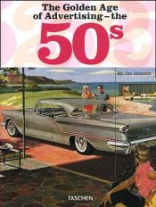 book cover of The Golden Age of Advertising 50s by Jim Heimann
