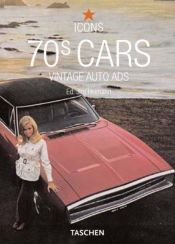 book cover of 70's Cars: Vintage Auto Ads (Icons) by Jim Heimann