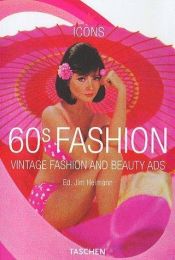 book cover of 60s Fashion: Vintage Fashion and Beauty Ads (Taschen Icon Series) by Jim Heimann