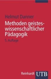 book cover of Methoden geisteswissenschaftlicher Pädagogik. Einführung in Hermeneutik, Phänomenologie und Dialektik by Helmut Danner