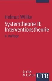 book cover of Systemtheorie: Systemtheorie 2. Interventionstheorie: Grundzüge einer Theorie der Intervention in komplexe Systeme: II (Uni-Taschenbücher S) by Helmut Willke