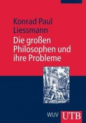 book cover of Die großen Philosophen und ihre Probleme: Vorlesungen zur Einführung in die Philosophie (Uni-Taschenbücher M) by Konrad Paul Liessmann