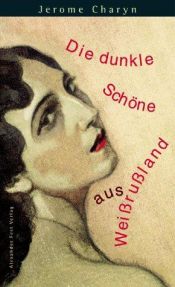 book cover of Die Dunkle Schoene Aus Weissussland by Jerome Charyn
