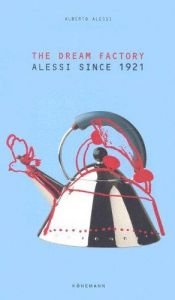 book cover of Dream Factory: Alessi Since 1921 by Alberto Alessi