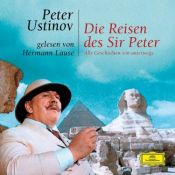 book cover of Die Reisen des Sir Peter. 2 CDs. . Alle Geschichten von unterwegs by Peter Ustinov