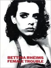 book cover of Female Trouble by Bettina Rheims