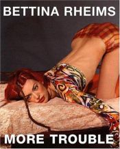 book cover of Bettina Rheims: More Trouble by Bettina Rheims
