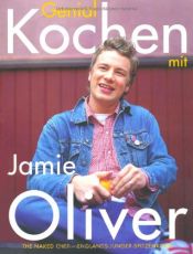 book cover of Genial Kochen mit Jamie Oliver. The Naked Chef - Englands junger Spitzenkoch. by Jamie Oliver