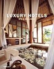 book cover of Luxury Hotels Spa & Wellness by Martin N. Kunz