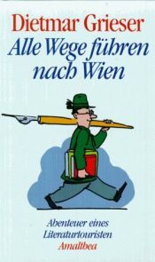 book cover of Alle Wege führen nach Wien by Dietmar Grieser