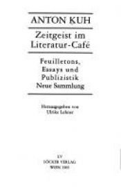 book cover of Zeitgeist im Literatur-Café : Feuilletons, Essays und Publizistik : neue Sammlung by Anton Kuh