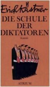 book cover of Die Schule der Diktatoren. Eine Komödie in 9 Bildern by Erich Kästner