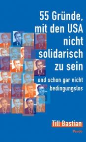 book cover of 55 Gründe, mit den USA nicht solidarisch zu sein - und schon gar nicht bedingungslos by Till Bastian
