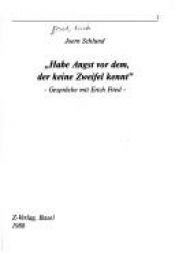 book cover of Habe Angst vor dem, der keine Zweifel kennt: Erich Fried im Gespräch mit Joern Schlund by Erich Fried