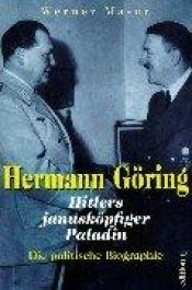 book cover of Hermann G�oring : Hitlers janusk�opfiger Paladin ; die politische Biographie ; mit 64 Fotos und Dokumenten by Werner Maser