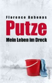 book cover of Putze!: Mein Leben im Dreck by Florence Aubenas