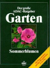 book cover of (ADAC) Der Große ADAC Ratgeber Garten, Sommerblumen by Rainer & Deiser Bäßler, Ernst & Eichin, Rudolf & Loeser, Heinrich & Stein, Brigitte:
