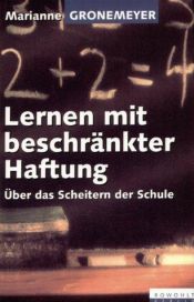 book cover of Lernen mit beschränkter Haftung. Über das Scheitern der Schule by Marianne Gronemeyer