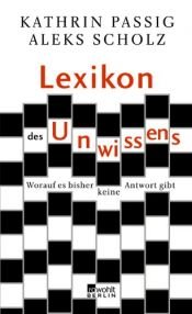 book cover of Lexicon des Unwissens. Worauf es bisher keine Antwort gibt by Kathrin Passig