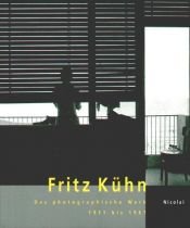 book cover of Fritz Kühn, Das photographische Werk 1931 - 1967 by Fritz Kühn