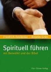 book cover of Spirituell führen mit Benedikt und der Bibel by Anselm Grün