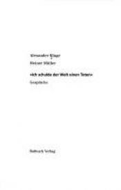 book cover of Ich schulde der Welt einen Toten : Gespräche by Alexander Kluge