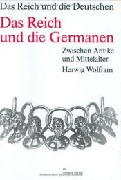 book cover of Das Reich und die Deutschen: Die Deutschen und ihre Nation; Das Reich und die Deutschen, 12 Bde., Das Reich und die Germ by Herwig Wolfram