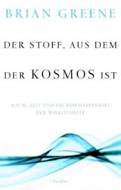 book cover of Der Stoff, aus dem der Kosmos ist : Raum, Zeit und die Beschaffenheit der Wirklichkeit by Brian Greene
