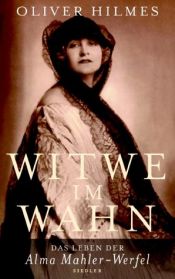 book cover of Witwe im Wahn : das Leben der Alma Mahler-Werfel by Oliver Hilmes