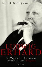 book cover of Ludwig Erhard: Der Wegbereiter der sozialen Marktwirtschaft. Biografie by Alfred C. Mierzejewski