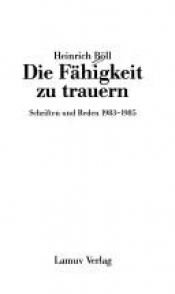 book cover of Die Fähigkeit zu trauern : Schriften und Reden, 1983 - 1985 by 海因里希·伯爾