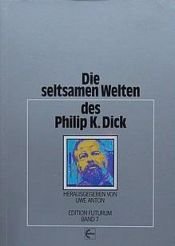 book cover of Die seltsamen Welten des Philip K. Dick by Φίλιπ Ντικ