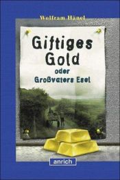 book cover of Giftiges Gold oder Großvaters Esel by Wolfram Hänel