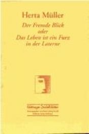 book cover of Der Fremde Blick oder Das Leben ist ein Furz in der Laterne by Herta Müller
