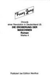 book cover of Die Eroberung Der Maschinen Roman Werke 4: Chronik Einer Revolution in Deutschland (II) by Franz Jung