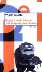 book cover of Begrabt mein Hirn an der Biegung des Flusses by Wiglaf Droste