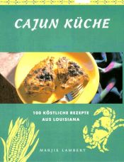book cover of Cajun Küche. 100 köstliche Rezepte aus Louisiana by Marjie Lambert