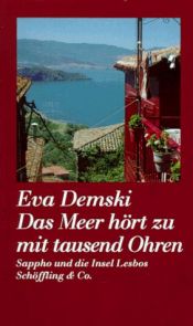 book cover of Das Meer hört zu mit tausend Ohren - Sappho und die Insel Lesbos by Eva Demski